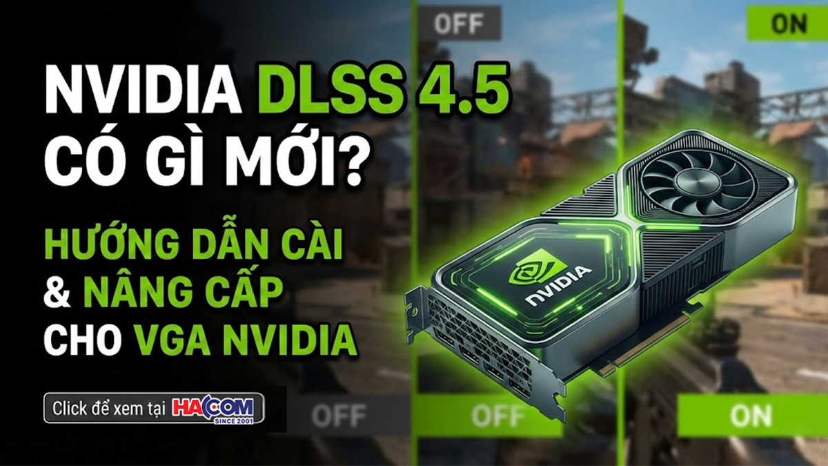 nvidia dlss 4 5 huong dan chi tiet hacom 1