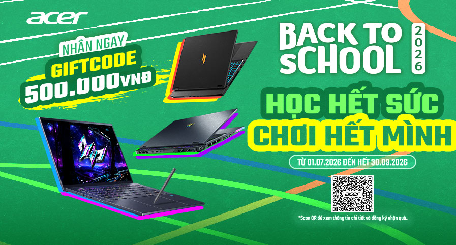 ACER BACK TO SCHOOL 2026: HỌC HẾT SỨC – CHƠI HẾT MÌNH | Nhận Ngay E-Gift Code 500K