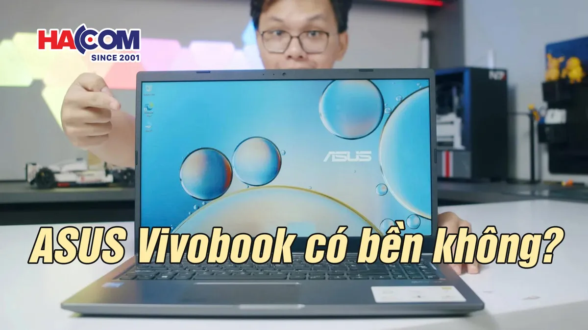 Laptop Asus Vivobook có bền không? Cách sử dụng để tăng tuổi thọ pin
