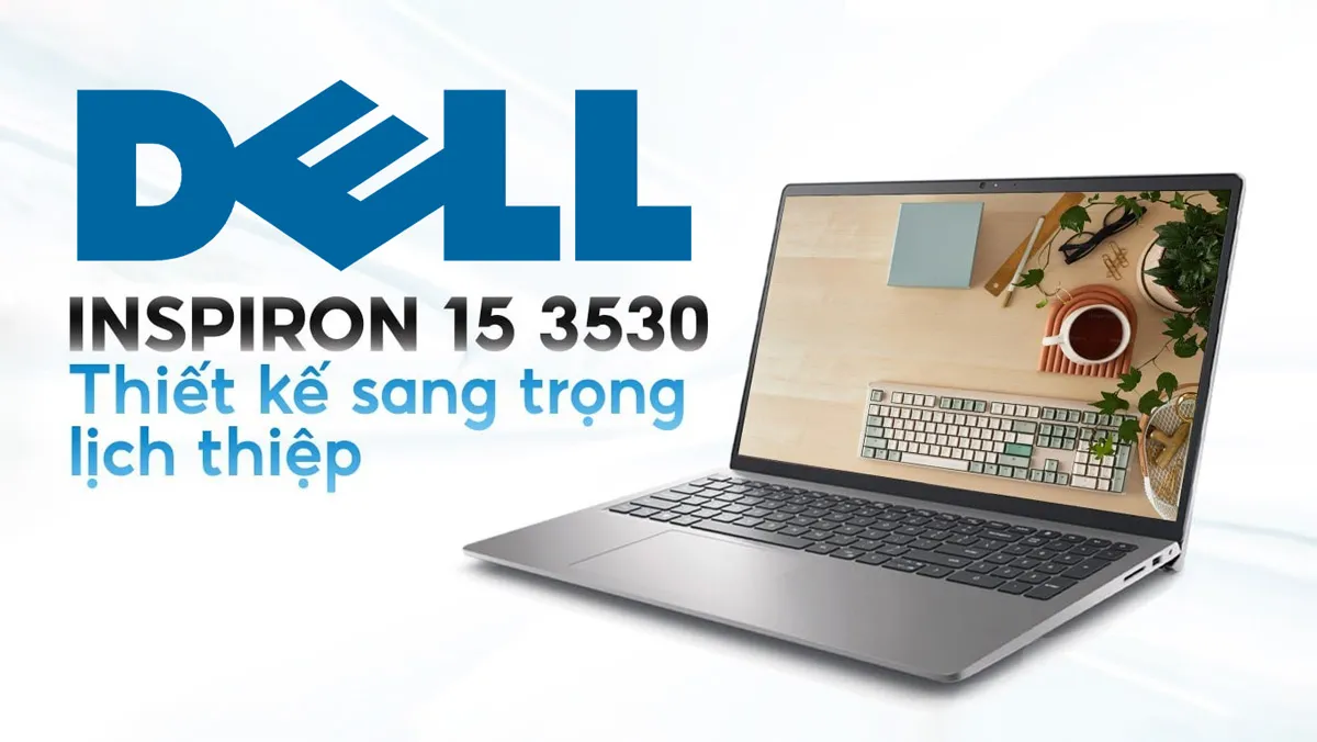 Dell Inspiron 3530 phù hợp với Sinh viên, Văn phòng hay Designer? 