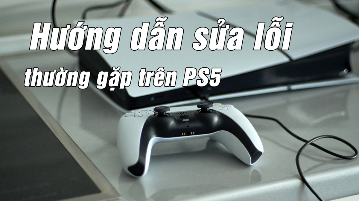 Cách khắc phục lỗi thường gặp của máy chơi game PS5