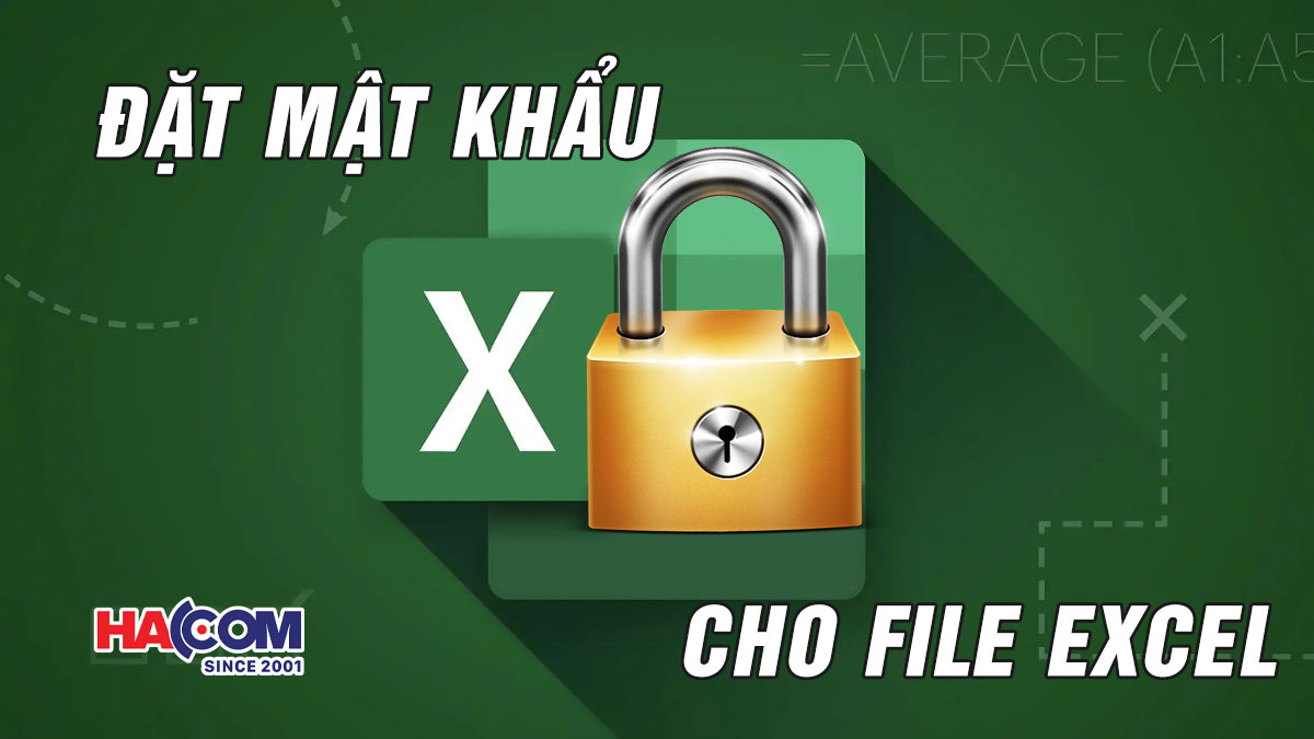 Cách đặt mật khẩu cho file Excel: Bảo vệ dữ liệu an toàn tuyệt đối