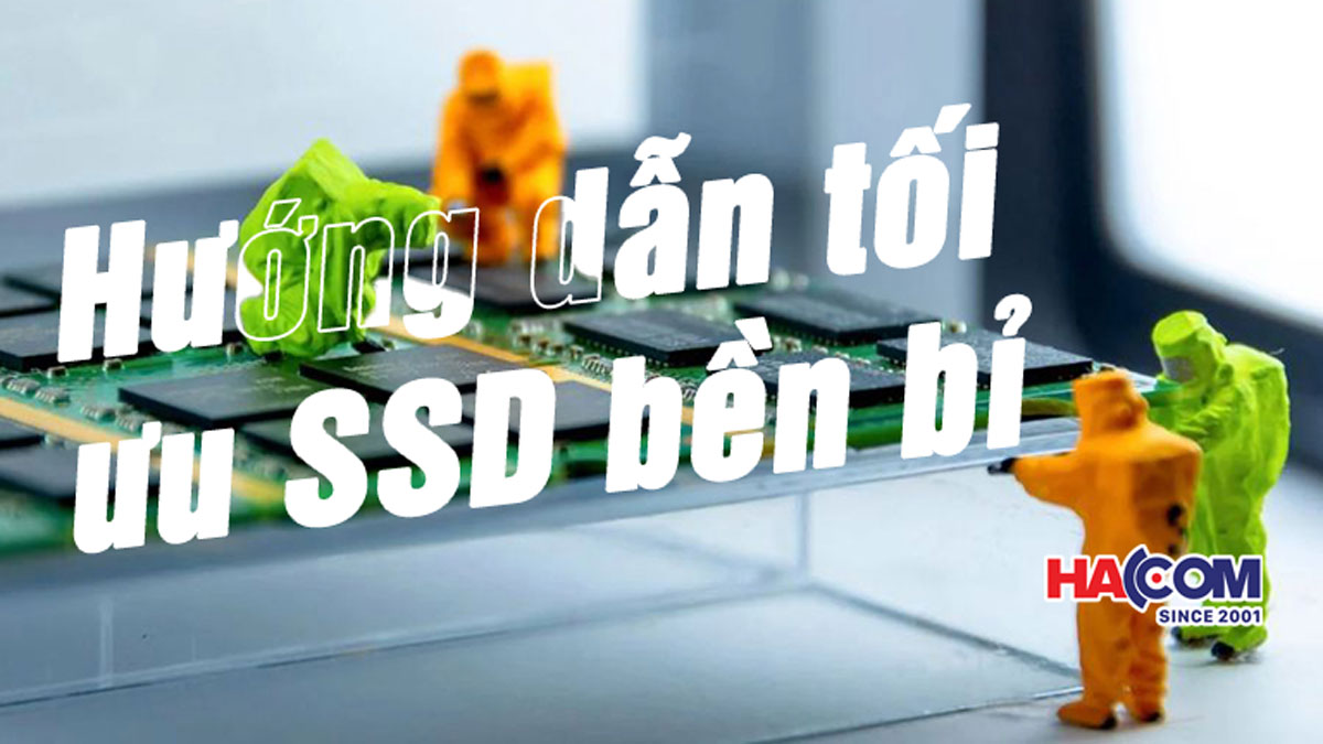 Mẹo hướng dẫn tối ưu tuổi thọ ổ cứng SSD
