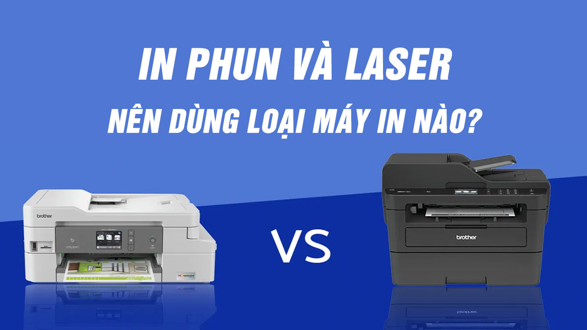 So sánh máy in Brother laser và phun màu: đâu là lựa chọn phù hợp