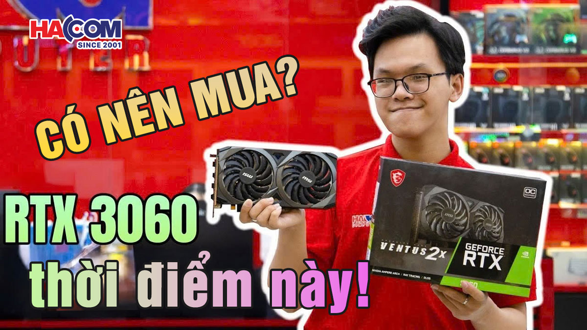 Có nên mua RTX 3060 vào thời điểm này?