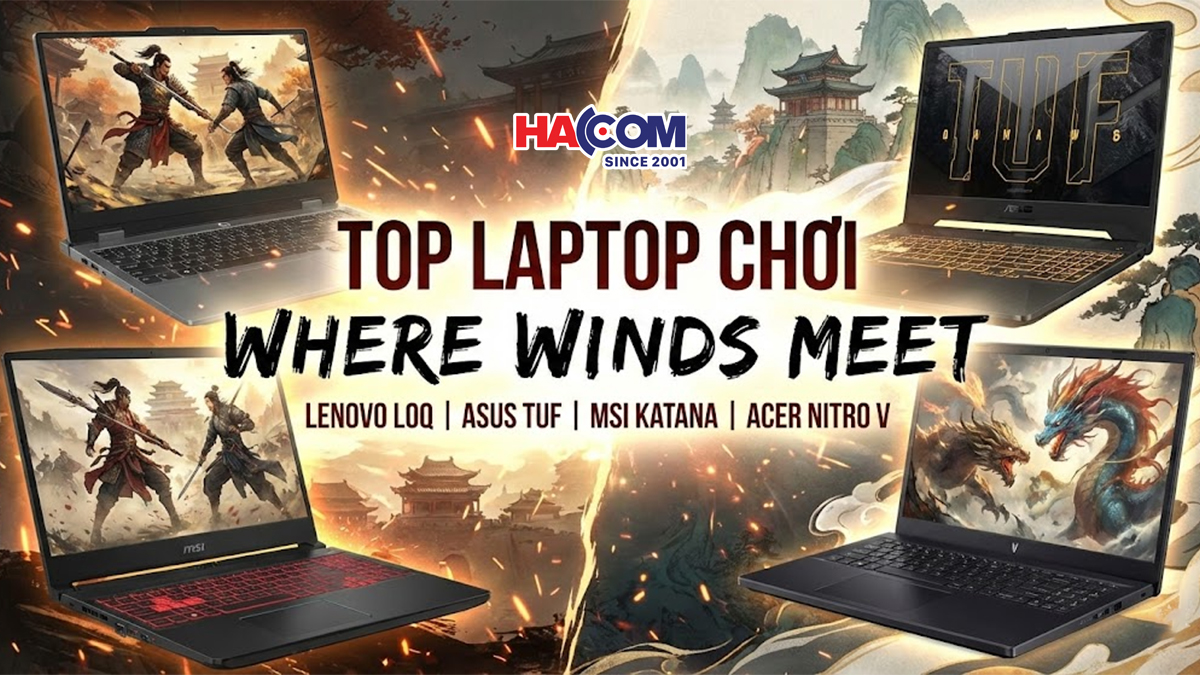 Tuyển tập Laptop Gaming giá rẻ "Cân" mượt Where Winds Meet - Yến Vân Thập Lục Thanh