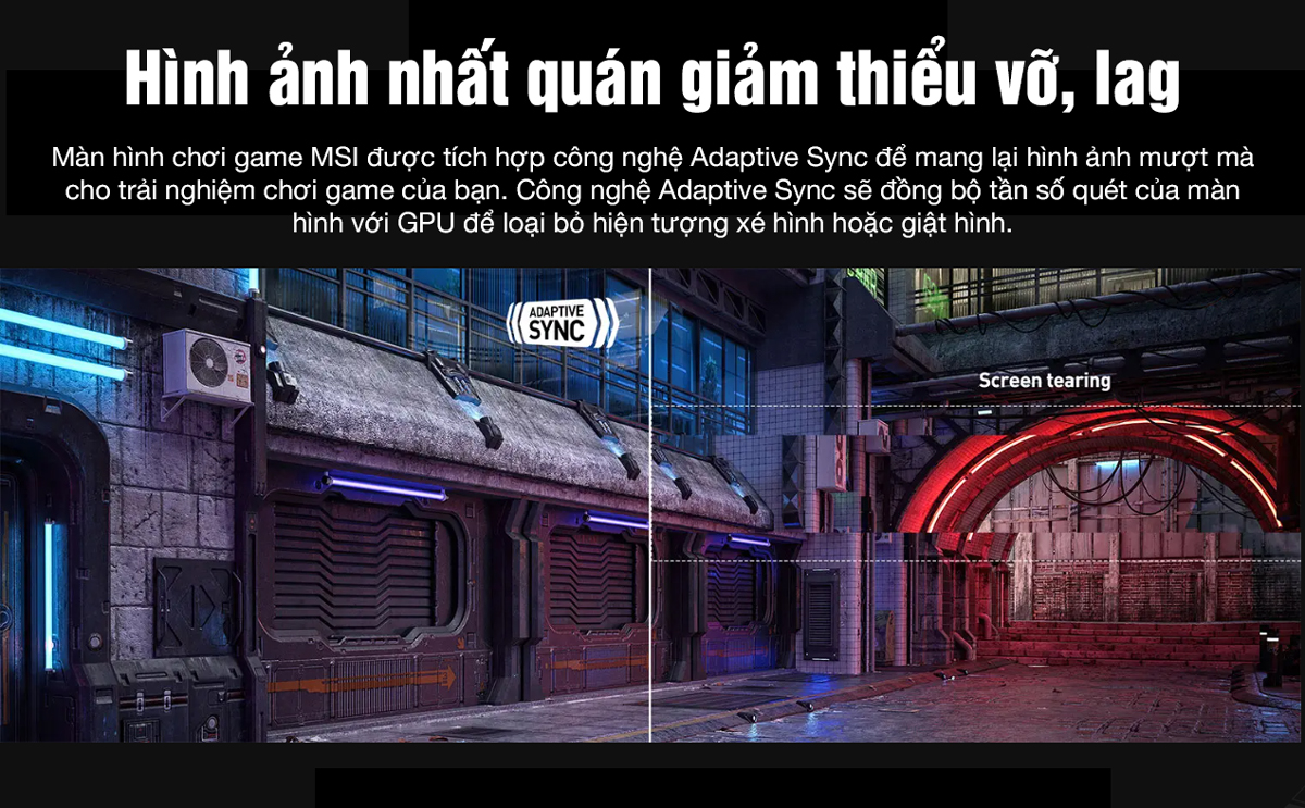 Công nghệ Adaptive-Sync kết hợp với card đồ họa hiện đại giúp loại bỏ screen tearing và stuttering