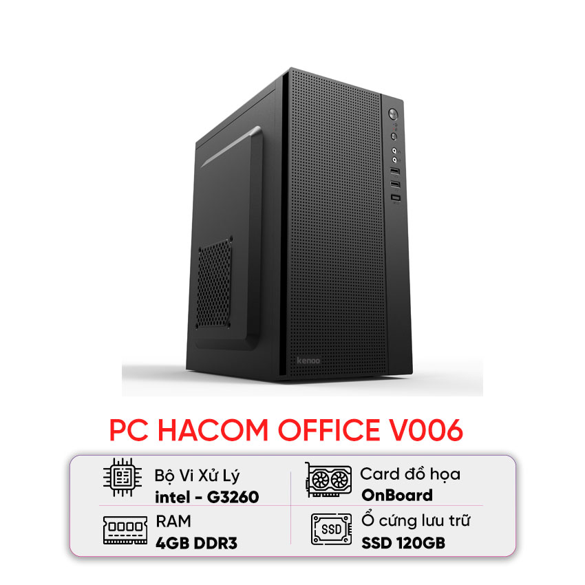 PC HACOM OFFICE V006 (G3260/H81/SSD 120GB/4GB/500W) - Cũ xước