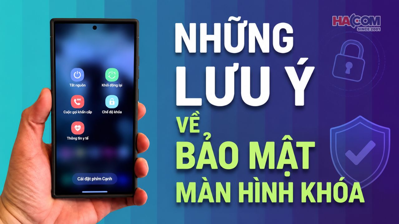 Những lưu ý về bảo mật màn hình khóa - HACOM 8