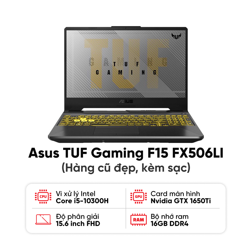Laptop Asus TUF Gaming F15 FX506LI / I5-10300H / 16GB RAM / 512GB SSD / GTX 1650 Ti / Màn 15.6 inch FHD 144Hz / Kèm sạc - Hàng cũ đẹp