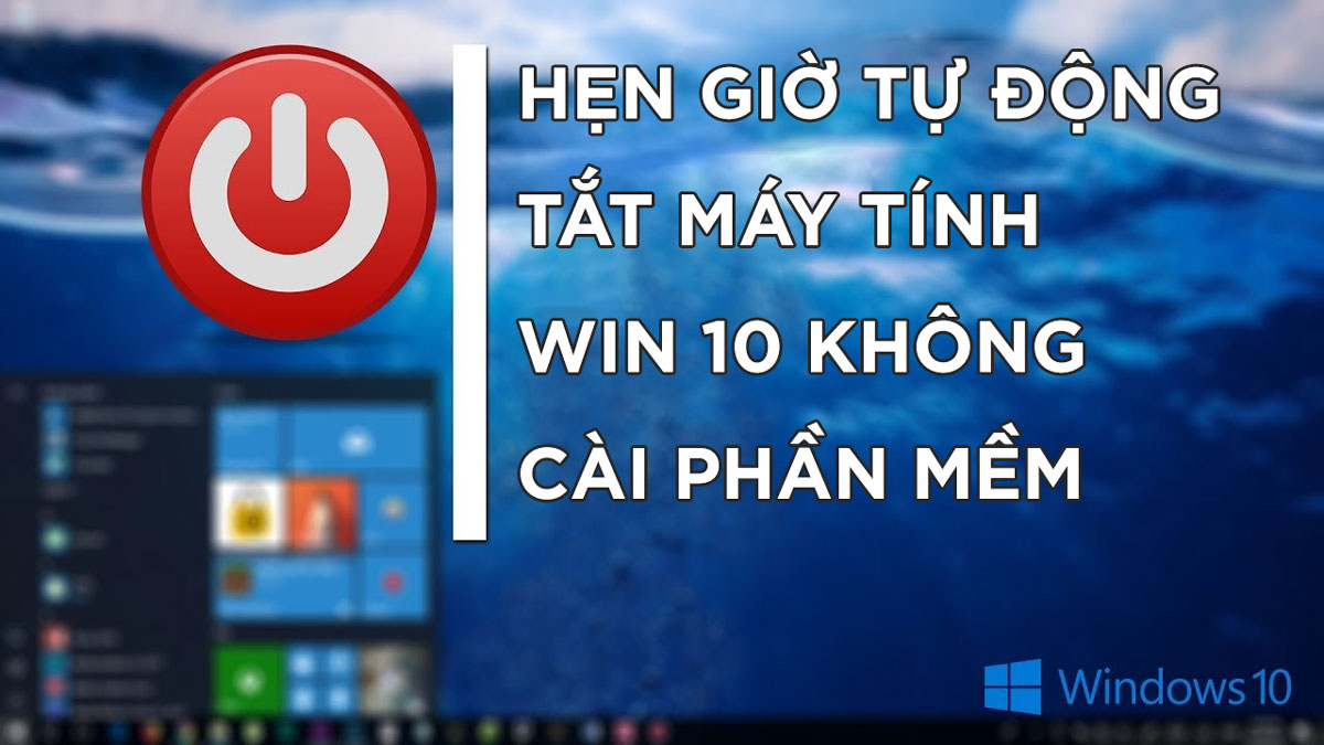 Hẹn giờ tắt máy tính win 10 đơn giản không cài phần mềm