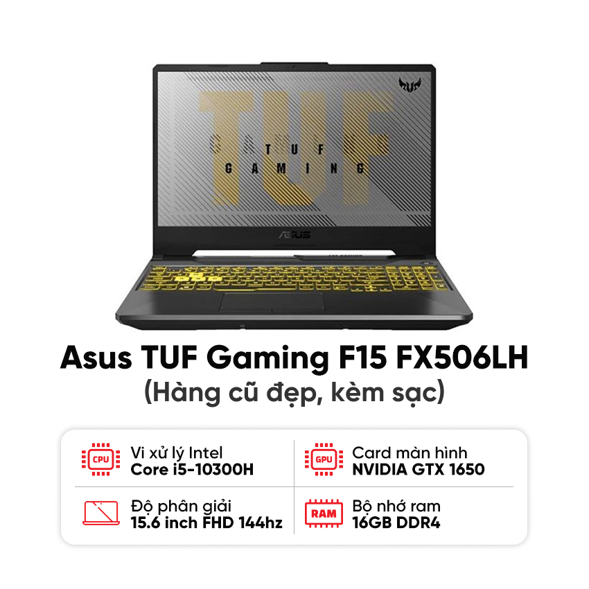 Laptop Asus TUF Gaming F15 FX506LH / I5-10300H / 16GB RAM / 512GB SSD / GTX 1650 / Màn 15.6 inch FHD 144Hz / Kèm sạc - Hàng cũ đẹp