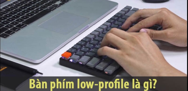 bàn phím low profile là gì