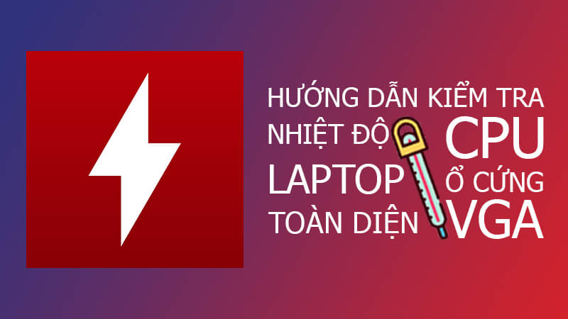 kiểm tra nhiệt độ laptop, kiểm tra nhiệt độ của laptop, kiểm tra nhiệt độ cpu laptop, kiểm tra nhiệt độ laptop win 10